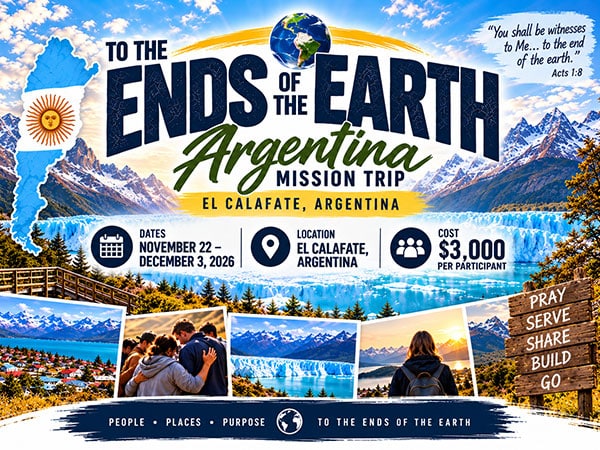 ends-of-the-earth-29Sept26-Flyer | Southern Florida District Church of the Nazarene Poster for The Ends of the Earth Argentina Mission Trip in El Calafate, Argentina; Dates November 22–December 3; Cost ,000 per participant.
